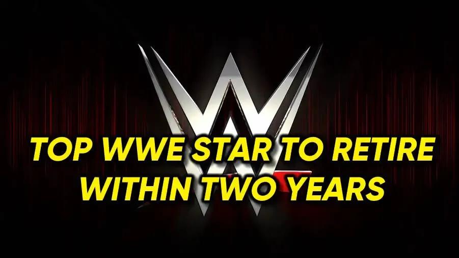 TOP WWE STAR TO RETIRE WITHIN TWO YEARS.jpg